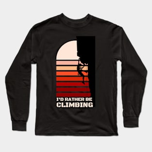 I'D RATHER BE CLIMBING Long Sleeve T-Shirt